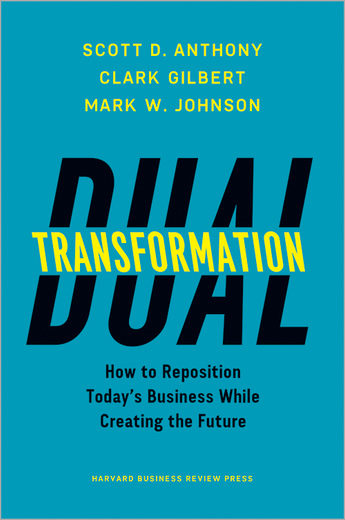 Dual Transformation: How to Reposition Today's Business While Creating the Future book cover